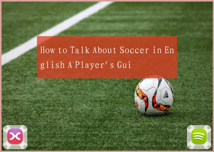 How to Talk About Soccer in English A Player's Gui